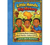 Little Hands, Big History Coloring Book: A Black History Coloring Book for Kids Ages 4-8