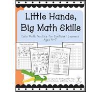 Little Hands, Big Math Skills: Early Math Practice for Confident Learners Ages 4-7 (Lil' Learners Library)