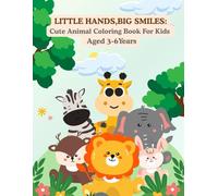 LITTLE HANDS, BIG SMILES: Cute Animal Coloring Book for Kids Aged 3-6 Years