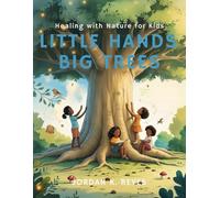 Little Hands, Big Trees : Healing with Nature for Kids
