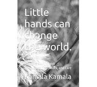 Little hands can change the world.: A Simple Story About Cleanliness, Teamwork, and Care