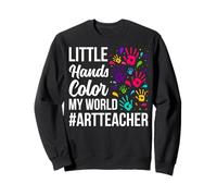 Little Hands Color My World - Drawing Art Teacher Gifts Sweatshirt