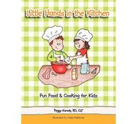 Little Hands In The Kitchen: Fun Food & Cooking For Kids