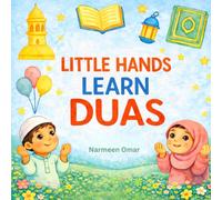 Little Hands Learn Duas: Beautiful Short Daily Duas for Little Hearts | Arabic, English & Transliteration | Islamic Book for kids and Beginners | From Quran and Sunnah | Basic Daily Duas