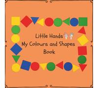 Little Hands My Colours and Shapes Book: A preschool activity book to learn colours, shapes, patterns, counting and early thinking skills (Little Hands Learning Series)