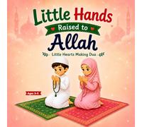 Little Hands Raised to Allah: Little Hearts Making Dua