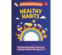 Little health heroes book 3: Healthy habits, my body’s best friends, fun and educational activity book for kids ages 6-12