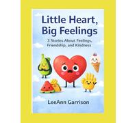 LITTLE HEART BIG FEELINGS: 3 - STORIES ABOUT FEELINGS, FRIENDSHIP AND KINDNESS