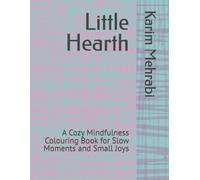 Little Hearth: A Cozy Mindfulness Colouring Book for Slow Moments and Small Joys