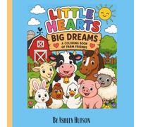 Little Hearts, Big Dreams: A Fun Coloring Book with Farm Animals, Positive Affirmations, and Encouraging Messages for Kids Ages4-8