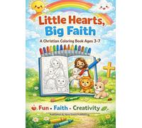 LITTLE HEARTS, BIG FAITH: A Christian Coloring Book for Kids Ages 3-7
