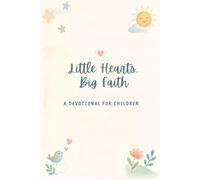 Little Hearts, Big Faith: A Devotional for Children (Children's Christian Books)