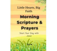 Little Hearts, Big Faith: Morning Scripture & Prayers: Start Your Day with Jesus