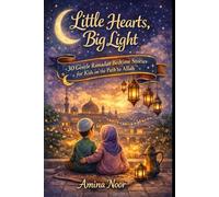 Little Hearts, Big Light: 30 Gentle Ramadan Bedtime Stories for Kids on the Path to Allah (The Muslim Kids Faith)