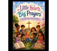 Little Hearts, Big Prayers: A Guided Prayer Journal for Kids