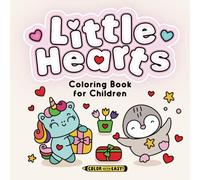 Little Hearts: Coloring Book for Children: 50 Easy Pictures and Sweet Quotes About Love and Friendship for Kids