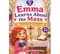 Little Hearts for Jesus: Emma Learns the Mass: A Catholic Coloring Storybook with Bible Truths, Fun Facts, Mazes, Word Searches, Matching Games, and Faith Activities for Ages 4-8