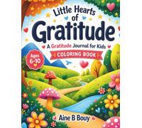 Little Hearts of Gratitude: A Gratitude Journal & Coloring Book for Kids Ages 6-10 | Fun Writing, Drawing & Coloring Activities to Build Kindness, Confidence, Mindfulness & Positive Thinking