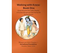 Little Hearts Walking with Sri Krishna - Great Wisdom for Little Hearts - Book 1: A Guided Bhagavad Gītā Series for Young Hearts