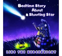 LITTLE HEDGEHOG KNIGHT 2 - Bedtime Story About a Shooting Star!: Bedtime Story for Kids 4-8 Years Old