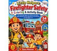 Little Helpers: Firefighter Safety Coloring & Activity Book: Fun Coloring Pages, Fire Safety Activities, What Would You Do? Questions & Certificate for Kids Ages 3-8