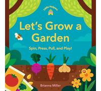 Little Helpers: Let’s Grow a Garden: Spin, Press, Pull, and Play!
