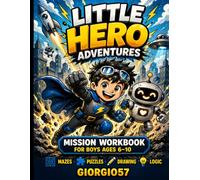 Little Hero Adventures: Mission Workbook for Boys Ages 6-10 Fun Mazes, Puzzles, Drawing & Logic Activities | Superhero Adventure Activity Book: ... Mazes, and Creative Challenges for Kids