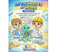 Little Heroes at Work - Volume 3: A Fun Coloring Book of Future Careers and Creative Skills for Kids Ages 4 - 6 (Little Heroes Series)