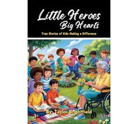 Little Heroes, Big Hearts: True Stories of Kids Making a Difference