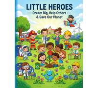LITTLE HEROES: Dream Big, Help Others & Save Our Planet