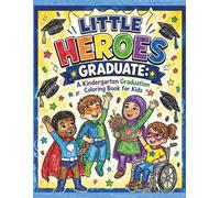 Little Heroes Graduate: A Kindergarten Graduation Coloring Book for Kids: Superhero-Themed Graduation Celebrations, Classroom Activities, Gift & Party ... Gift, Classroom & Party Activity Books)