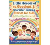 Little Heroes of Goodness - 50 Moral & Character-Building Stories for Kids | English-Spanish Bilingual Edition | Age 4 to 10