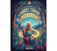 Little Heroes Who Changed the World - Harriet Tubman: An Inspiring Biography of the Brave Conductor Who Led Hundreds to Freedom (Little Heroes Who ... ... Amazing True Stories for Young Readers)