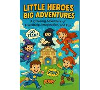 Little Heros : Big Adventures: A Coloring Adventure of Friendship, Imagination, and Fun