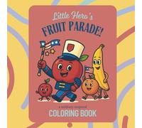Little Hero's Fruit Parade: A Military Inspired Coloring Book for Kids: Patriotic Fruit Characters Marching to Honor Heroes - Perfect for Military Families and Kids