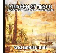 Little Historians: The Kingdom of Aksum for Little Learners | Ancient Civilization of Ethiopia and Eritrea: Discover the Aksumite People, Early ... ages 3-8 (Little Learners: First Sentences)