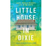 Little House in Dixie : Laura Ingalls Wilder's Life in the South
