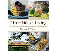 Little House Living: The Make-Your-Own Guide to a Frugal, Simple, and Self-Sufficient Life