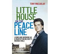 Little House on the Peace Line: Living and Working as a Pacifist on Belfast's Murder Mile