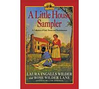 Little House Sampler: Laura Ingalls Wilder and Rose Wilder Lane