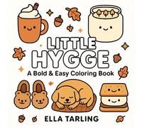 Little Hygge - A Cute & Cozy Coloring Book for Kids & Adults: 40 Fun & Simple Designs for Calm, Comfort & Creativity - Wholesome Relaxation for All Ages