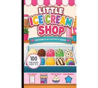 Little Ice Cream Shop | Pretend Play Activity Book: Take Orders, Build Sundaes, Solve Problems & Create Sweet Treats for Boys and Girls | Ages 3-6 | 5 x 8 inches | 100 pages