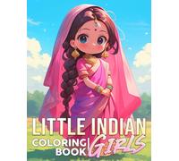 Little Indian Girls Coloring Book: Embrace Cultural Charm Coloring Pages with Lovely Characters and Traditional Outfits Illustrations for All Ages to Relax & Enjoy