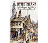 Little Ireland: An Irish Emigrant Family's Life in Nineteenth Century Edinburgh