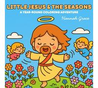 Little Jesus and the Seasons Coloring Book: Year-Round Bible Adventures for Kids and Adults (Bold and Easy Kawaii Style Seasonal Religious Coloring Pages) (The Little Jesus Coloring Series)