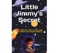 Little Jimmy’s Secret: From Nerd to Hero, A fun tale of powers and responsibility