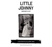 Little Johnny Sarcasm and Wit: A COLLECTION OF LITTLE JOHNNY JOKES