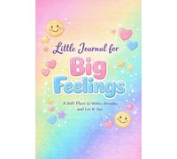Little Journal for Big Feelings: A Soft Place to Write, Breathe & Let It Out