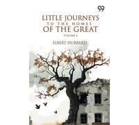 Little Journeys To The Homes Of The Great: Volume 4