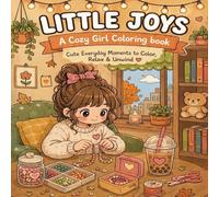 Little Joys: A Cozy Girl Coloring Book: Cute Everyday Moments to Color, Relax & Unwind